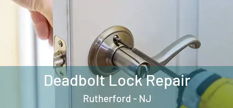 Deadbolt Lock Repair Rutherford - NJ