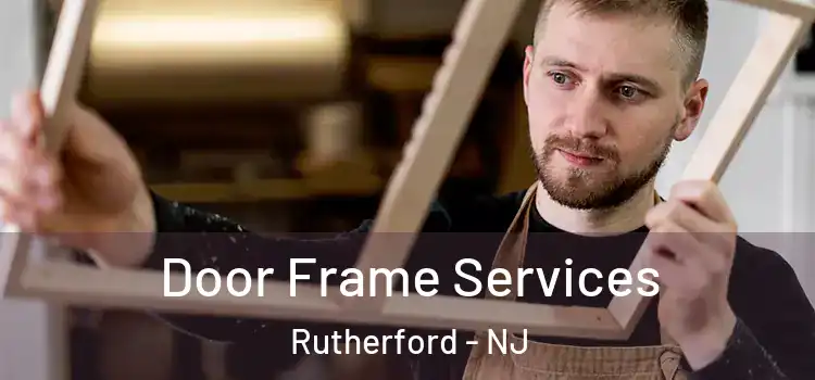 Door Frame Services Rutherford - NJ