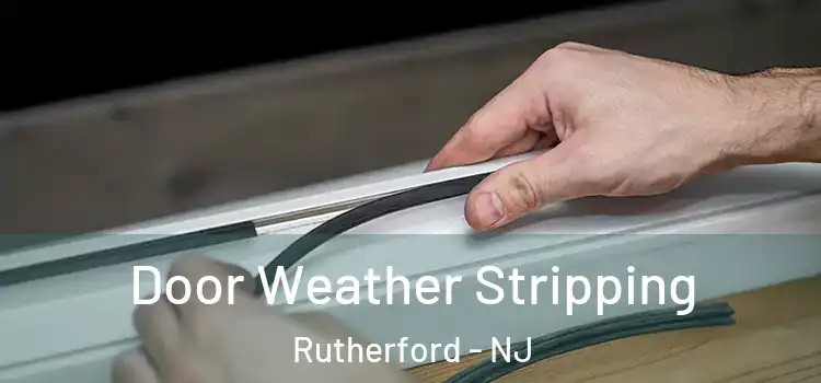 Door Weather Stripping Rutherford - NJ