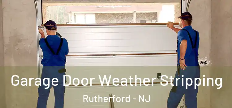  Garage Door Weather Stripping Rutherford - NJ