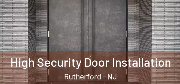  High Security Door Installation Rutherford - NJ