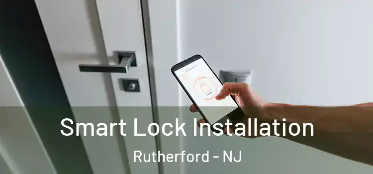  Smart Lock Installation Rutherford - NJ